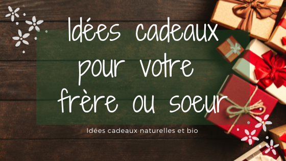 Idées cadeaux pour votre frère ou votre soeur